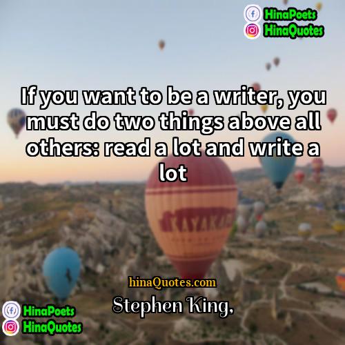 Stephen King Quotes | If you want to be a writer,